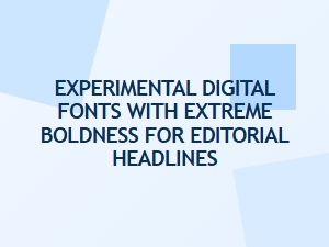 Breaking Boundaries with Extreme Bold Editorial Fonts