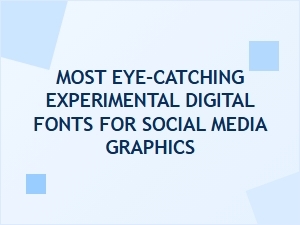 Most Eye-Catching Experimental Fonts for Social Graphics